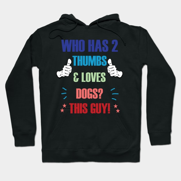 Who Has 2 Thumbs & Loves Dogs? This Guy! Hoodie by A T Design